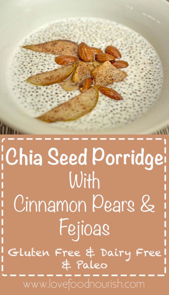 Chia Seed Porridge with Cinnamon Pears & Fejoas - A nice warming breakfast that is tasty, easy and nutritious.